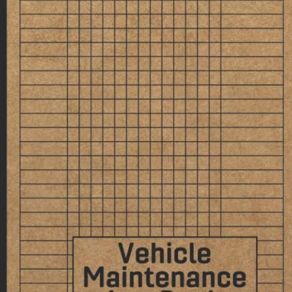 Vehicle Maintenance Log Book: Car Repair Journal / Automotive Service Record Book / Oil Change Logbook / Auto Expense Diary / Engine Autolog / Automobile, Truck Or Motorcycle...